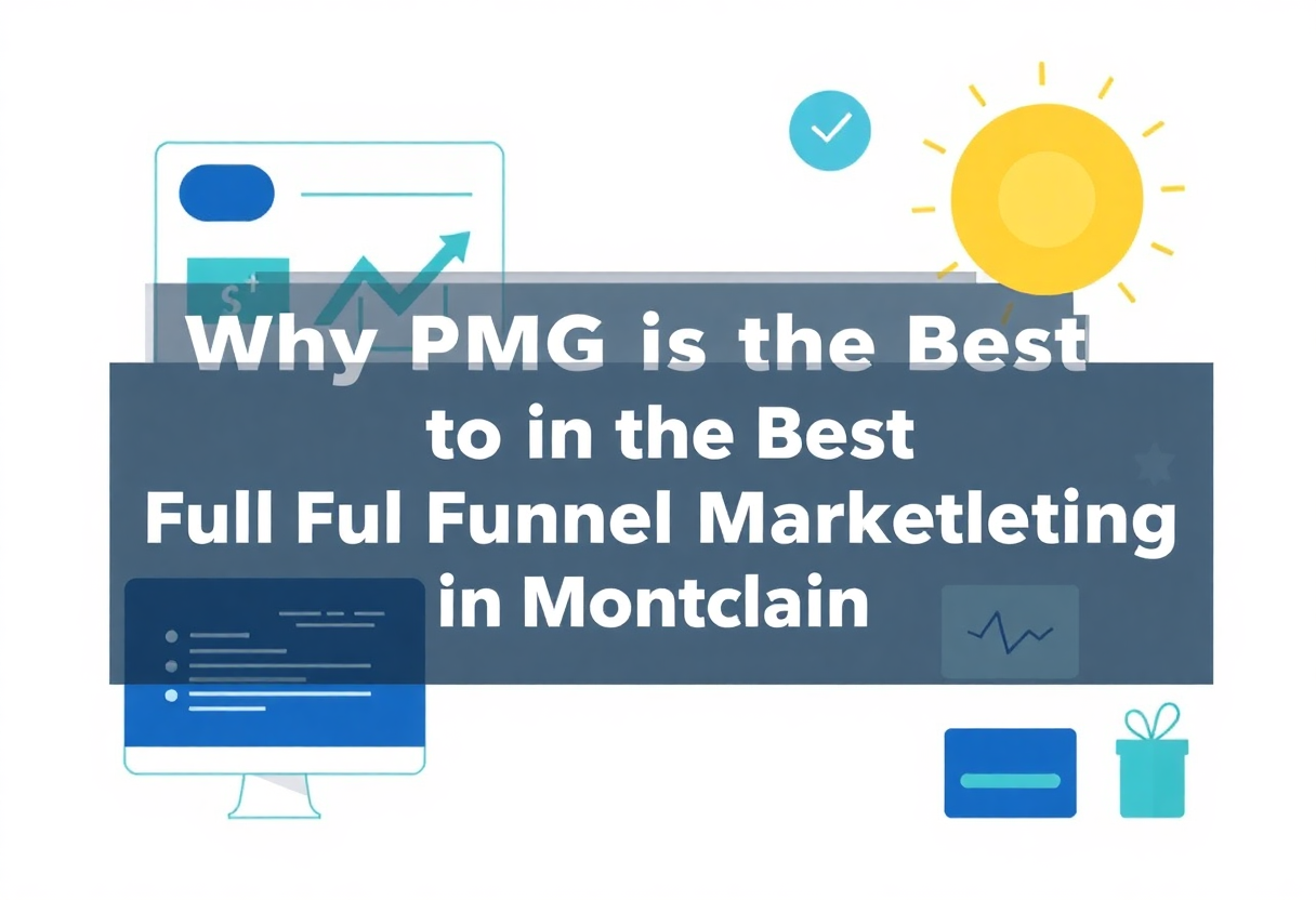 Why PMG is the Best Full Funnel Marketing Agency in Montclair